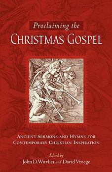 Paperback Proclaiming the Christmas Gospel: Ancient Sermons and Hymns for Contemporary Christian Inspiration Book
