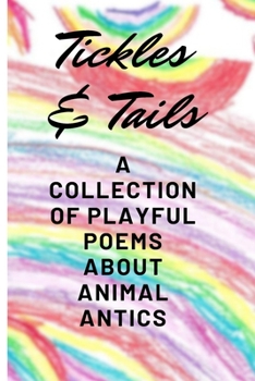 Paperback Tickles & Tails: A Collection of Playful Poems about Animal Antics Book