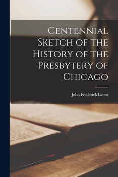 Paperback Centennial Sketch of the History of the Presbytery of Chicago Book