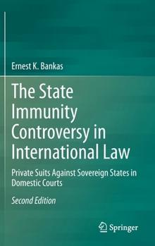 The State Immunity Controversy in International Law: Private Suits Against Sovereign States in Domestic Courts