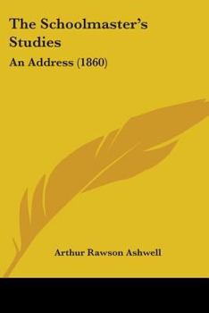 Paperback The Schoolmaster's Studies: An Address (1860) Book