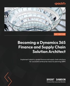Paperback Becoming a Dynamics 365 Finance and Supply Chain Solution Architect: Implement industry-grade finance and supply chain solutions for successful enterp Book