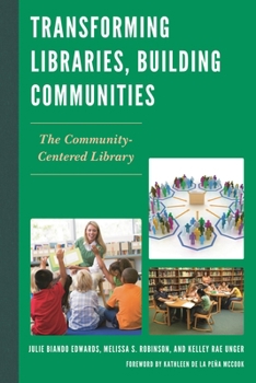 Transforming Libraries, Building Communities: The Community-Centered Library
