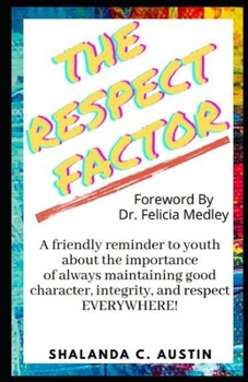 Paperback The Respect Factor: A young person's guide to maintaining good character, integrity and respect everywhere. Book