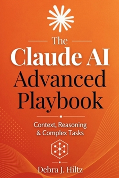 Paperback The Claude AI Advanced Playbook: Context, Reasoning & Complex Tasks Book