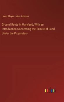 Hardcover Ground Rents in Maryland; With an Introduction Concerning the Tenure of Land Under the Proprietary Book