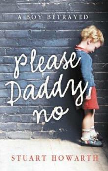 Hardcover Please, Daddy, No: A Boy Betrayed Book