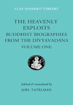 Hardcover The Heavenly Exploits: Buddhist Biographies from the Divyavadana Book