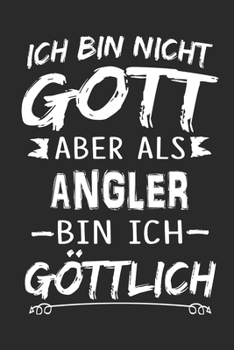Ich bin nicht Gott aber als Angler bin ich göttlich: Notizbuch mit 110 linierten Seiten, Nutzung auch als Dekoration in Form eines Schild bzw. Poster möglich (German Edition)