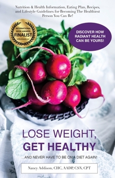 Paperback Lose Weight, Get Healthy ...And Never Have to Be on a Diet Again!: Nutrition & Health Information, Eating Plan, Recipes, and Lifestyle Guidelines for Book