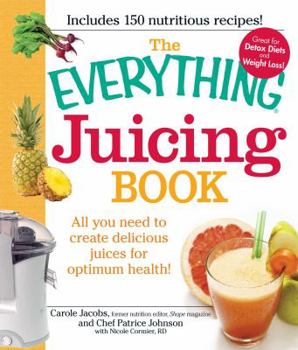Paperback The Everything Juicing Book: All You Need to Create Delicious Juices for Optimum Health! Book
