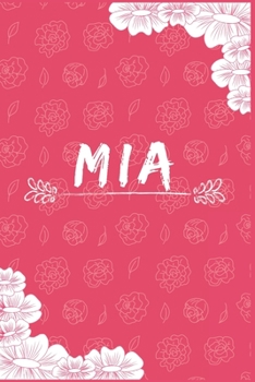 Paperback Mia Notebook: A Personalized Notebook / Journal for Girls and women with flowers. (6x9 Journals to Write with 120 Pages Lined Journa Book