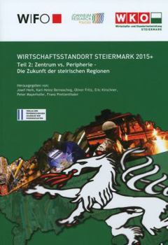 Paperback Wirschaftsstandort Steiermark 2015+: Teil 2: Zentrum vs. Peripherie [German] Book