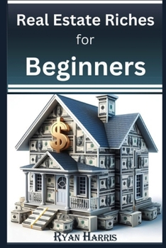 Paperback Real Estate Riches for Beginners: A - Z Guide from Experts Book