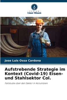 Aufstrebende Strategie im Kontext (Covid-19) Eisen- und Stahlsektor Col. (German Edition)
