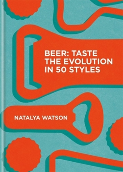 Hardcover Beer: Taste the Evolution in 50 Styles Book