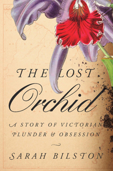 Hardcover The Lost Orchid: A Story of Victorian Plunder and Obsession Book