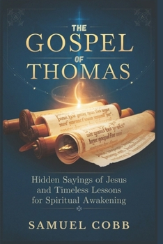 Paperback The Gospel of Thomas: Hidden Sayings of Jesus and Timeless Lessons for Spiritual Awakening Book