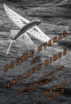 Paperback Double Hyenas and Lazarus Birds: A Sideways Look at the Pacific Ocean and Everything in It Book