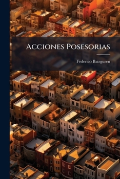 Paperback Acciones Posesorias: Resumen De Las Conferencias Dictadas En Su Cátedra De Derecho Civil, (libro Iii)... [Spanish] Book