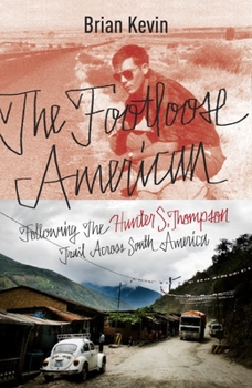 Paperback The Footloose American: Following the Hunter S. Thompson Trail Across South America Book
