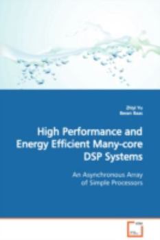 Paperback High Performance and Energy Efficient Many-core DSP Systems An Asynchronous Array of Simple Processors Book