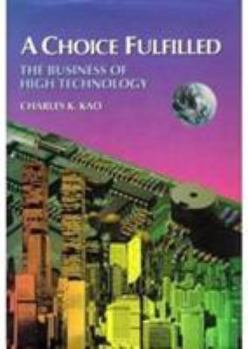 Hardcover A Choice Fulfilled: The Business of High Technology Book