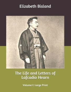 The Life and Letters of Lafcadio Hearn: Volume I: Large Print