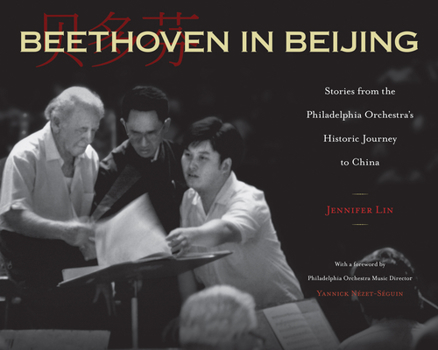 Hardcover Beethoven in Beijing: Stories from the Philadelphia Orchestra's Historic Journey to China Book