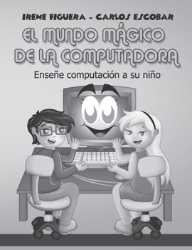 Paperback El Mundo M?gico de la Computadora: Ense?e Computaci?n a su Ni?o [Spanish] Book