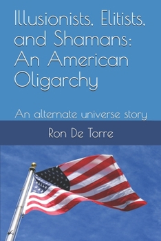 Paperback Illusionists, Elitists, and Shamans: An American Oligarchy: An alternate universe story Book