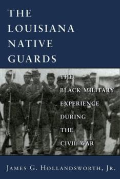 Hardcover The Louisiana Native Guards: The Black Military Experience During the Civil War Book