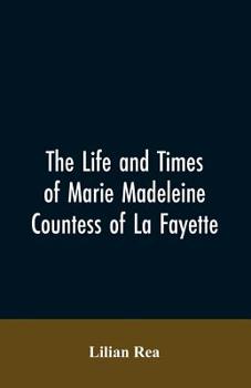 The Life And Times Of Marie Madeleine Countess Of La Fayette (1908)