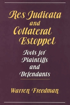 Hardcover Res Judicata and Collateral Estoppel: Tools for Plaintiffs and Defendants Book