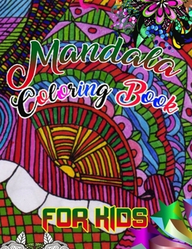 Mandala Coloring Book for kids: A Kids Coloring Book with Fun, Easy, and Relaxing Mandalas for Boys, Girls, and Beginners