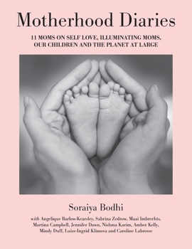 Paperback Motherhood Diaries: 11 Moms on Self Love, Illuminating Moms, Our Children and The Planet at Large Book