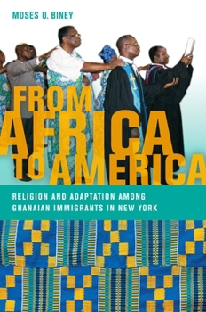 Hardcover From Africa to America: Religion and Adaptation Among Ghanaian Immigrants in New York Book