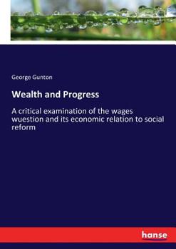 Paperback Wealth and Progress: A critical examination of the wages wuestion and its economic relation to social reform Book