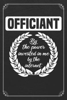 Officiaint By The Power Vested In Me By The Internet: Wedding Gift Notebook 120 Page Blank Lined Journal