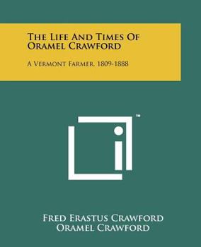 Paperback The Life And Times Of Oramel Crawford: A Vermont Farmer, 1809-1888 Book