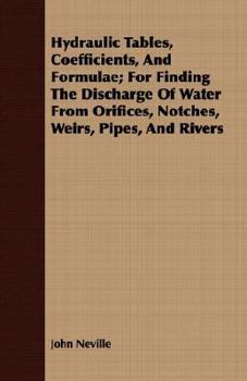 Paperback Hydraulic Tables, Coefficients, And Formulae; For Finding The Discharge Of Water From Orifices, Notches, Weirs, Pipes, And Rivers Book