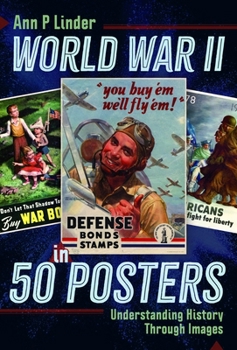 Hardcover World War II in 50 Posters: Understanding History Through Images Book