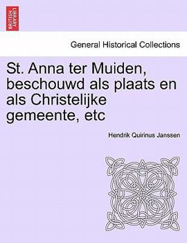 St. Anna ter Muiden, beschouwd als plaats en als Christelijke gemeente, etc
