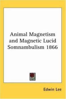 Paperback Animal Magnetism and Magnetic Lucid Somnambulism 1866 Book