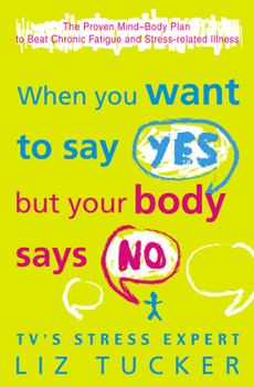 Paperback When You Want to Say Yes, But Your Body Says No: The Proven Mind-Body Plan to Beat Chronic Fatigue and Stress-related Illness Book