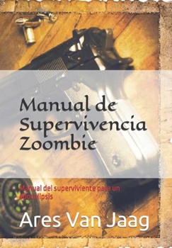 Manual de Supervivencia Zoombie: Manual del superviviente para un apocalipsis (Spanish Edition)