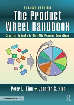 The Product Wheel Handbook: Creating Balanced Flow in High-Mix Process Operations