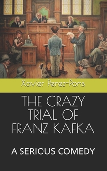 Paperback The Crazy Trial of Franz Kafka: A Serious Comedy Book