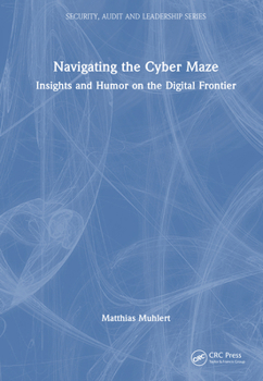 Hardcover Navigating the Cyber Maze: Insights and Humor on the Digital Frontier Book