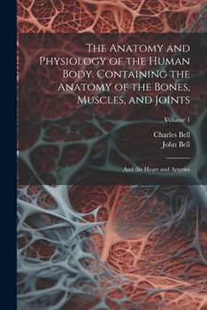 Paperback The Anatomy and Physiology of the Human Body. Containing the Anatomy of the Bones, Muscles, and Joints; and the Heart and Arteries; Volume 1 Book
